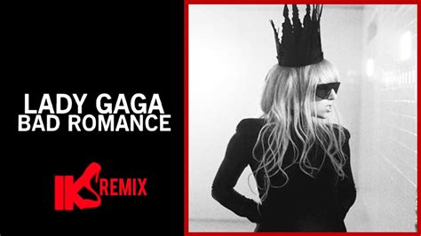 LADY GAGA BAD ROMANCE IKS REMIX Ladygagaremix Badromanceremix