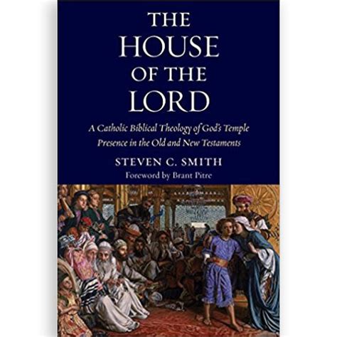 The House of the Lord: A Catholic Biblical Theology of God's Temple ...