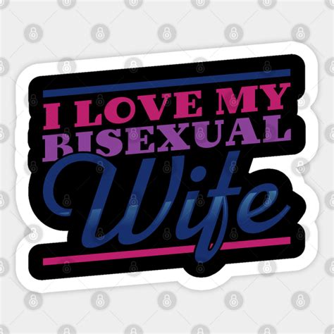 I Love My Bisexual Wife Bisexual Wife Sticker Teepublic