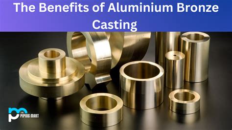 The Benefits Of Aluminium Bronze Casting