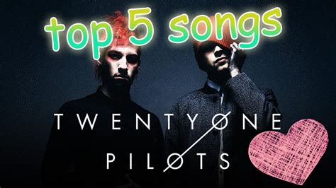 Top 5 Songs Favorites Twenty One Pilots Youtube