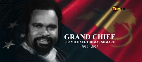 Grand Chief Sir Michael Thomas Somare Wish Honoured