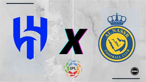 Al Hilal X Al Nassr Onde Assistir Ao Vivo E Escalações Do Jogo🦅