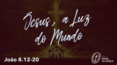 Jesus A Luz Do Mundo João 8 12 20 Youtube