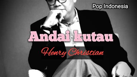 Lagu Pop Indonesia Judul Andai Kutau Henry Christian Youtube