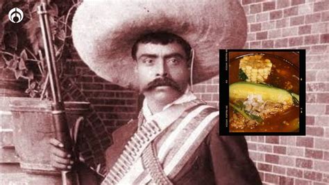 Emiliano Zapata Cu L Era La Comida Favorita Del Revolucionario