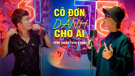 CÔ ĐƠN DÀNH CHO AI LEE KEN x NAL Tống Thành Toàn ft Dami Cover