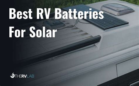 Best RV Batteries For Solar - Your Guide to Sustainable Travel