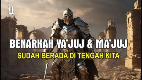 Benarkah Ya Juj Dan Ma Juj Sudah Berada Di Antara Kita YouTube