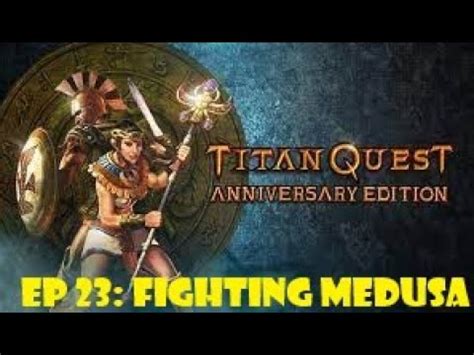 Titan Quest Ep 23 Fighting Medusa YouTube