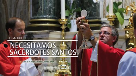 E S P Juan Antonio Gómez Shm Necesitamos Sacerdotes Santos Youtube