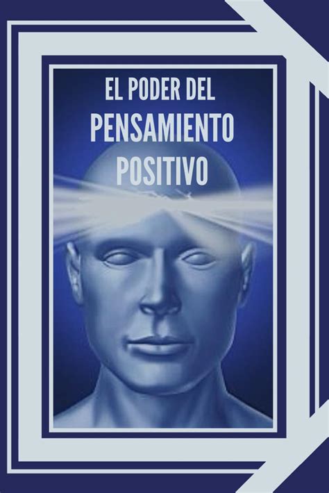 El Poder Del Pensamiento Positivo La Importancia Del Impacto Que Tienen Los Pensamientos En