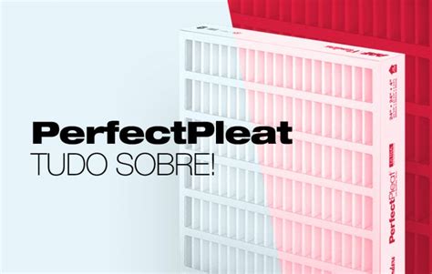 Por que o PerfectPleat HC é o filtro ideal