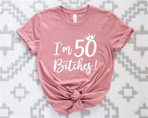 I M 50 Bitches Shirt Birthday Custom Shirts 50th Birthday Shirt 50th Birthday T Tee 50th