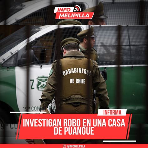 Infomelipilla Investigan Robo En Una Casa De Puangue