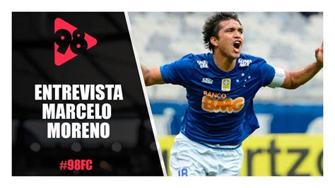 ENTREVISTA O ATACANTE MARCELO MORENO DO CRUZEIRO NO 98FC YouTube