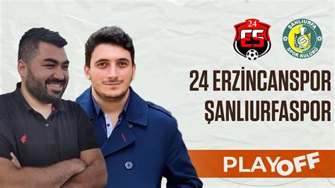 24 Erzincanspor Şanlıurfaspor Play Off Maç Önü YouTube