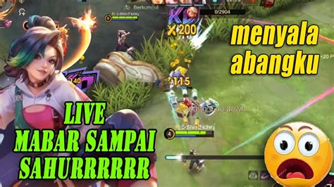 MOBILE LEGENDS LIVE OPEN MABAR SAMPE SAHUR GASKAN ABANGKU YouTube