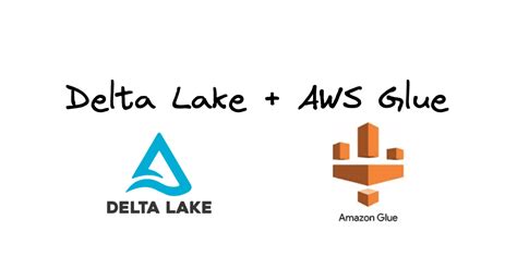 Using Delta Lake with AWS Glue | Delta Lake