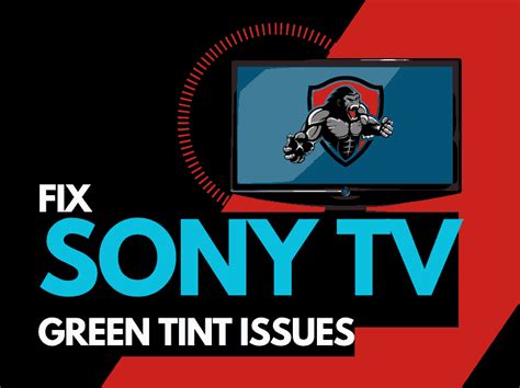 Sony TV Green Tint Screen Fix It The Tech Gorilla