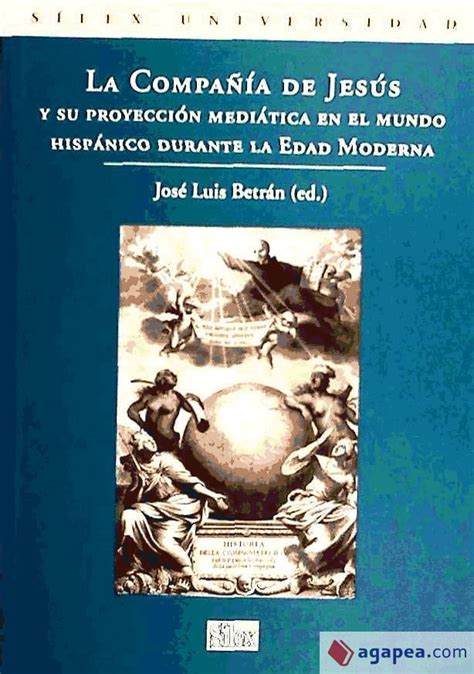 La CompaÑia De Jesus Y Su Proyeccion Mediatica En El Mundo Hispanico