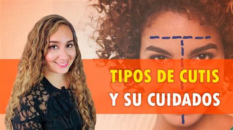 Tipos De Cutis Y Sus Cuidados YouTube