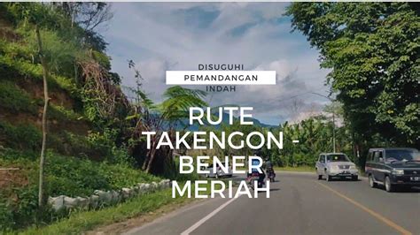 Rute Perjalanan Takengon Bener Meriah Dengan Pemandangan Indah