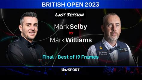 Mark Selby Vs Mark Williams British Open Snooker 2023 Final Last