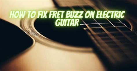 How To Fix Fret Buzz On Electric Guitar All For Turntables