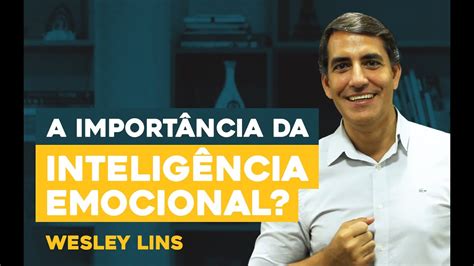 A importância da Inteligência Emocional Wesley Lins Inteligência