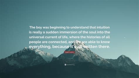 Paulo Coelho Quote The Boy Was Beginning To Understand That Intuition