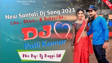 Patli Kamar New Santali Video Dj Song 2023 Dj Bappi Ud Kisku Music Official Youtube