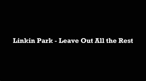 Linkin Park Leave Out All The Rest P Hd Lyrics Youtube