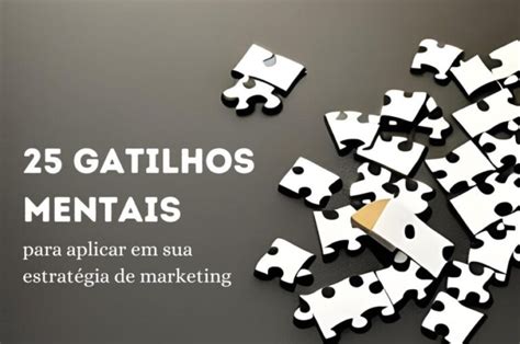 25 Gatilhos mentais para suas estratégia de marketing