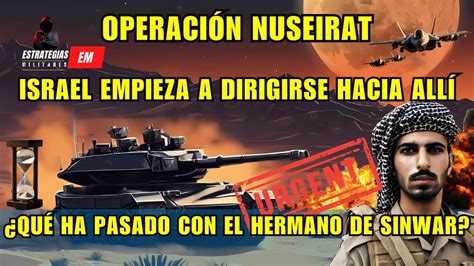 NOTICIAS ISRAEL URGENTE ISRAEL COMIENZA OPERACIONES EN NUSEIRAT