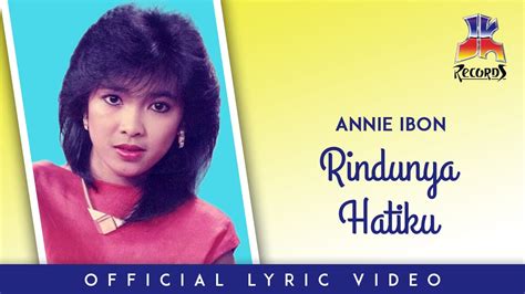 Annie Ibon Rindunya Hatiku Official Lyric Video Youtube