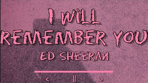 I Will Remember You Lyrics Ed Sheeran Youtube