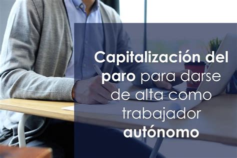 Capitalizaci N Del Paro Para Darse De Alta Como Trabajador Aut Nomo