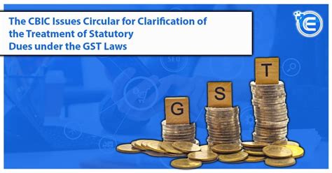 Cbic Issues Circular For Clarification Of Treatment Of Statutory Dues