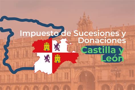 Sobre El Impuesto De Sucesiones Castilla Y Le N Traetup Liza