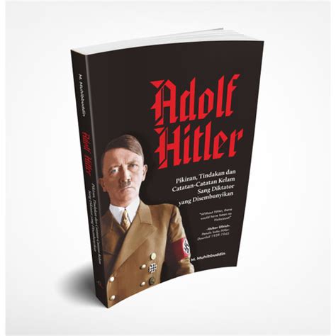 Jual Adolf Hitler Pikiran Tindakan Dan Catatan Catatan Kelam Sang