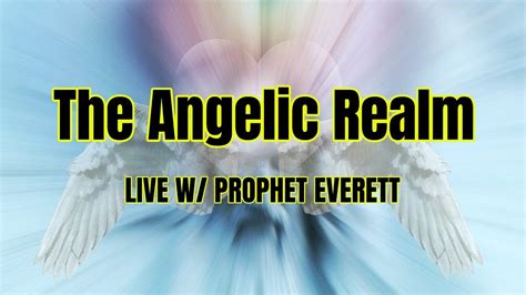 The Angelic Realm Deep Revelations Prophecy W Prophet Everett