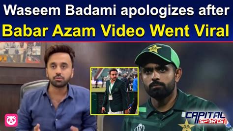 Waseem Badami Apologizes After Babar Azam Video Went Viral Capital