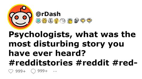 Psychologists What Was The Most Disturbing Story You Have Ever Heard Redditstories Reddit