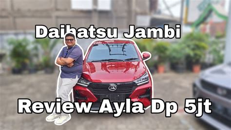 Review Daihatsu Ayla Jambi Dp 5jt Langsung Terima Mobil Daihatsu