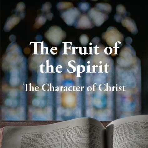 The Fruit of the Spirit – The Character of Christ – Gospel in Life