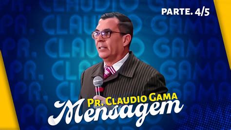 PR CLAUDIO GAMA Parte 4 5 PREGAÇÃO YouTube