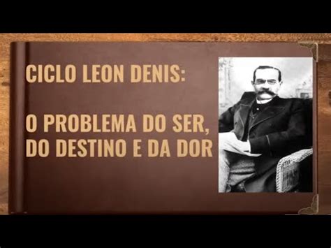 Léon Denis Introdução O Problema do Ser do Destino e da Dor Maria