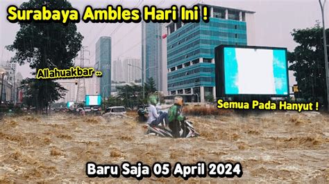 DARURAT DI SURABAYA Banjir Terburuk Rumah Dan Jembatan Ambles Hari