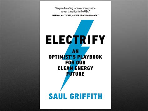 Electrify An Optimist S Playbook For Our Clean Energy Future By Saul